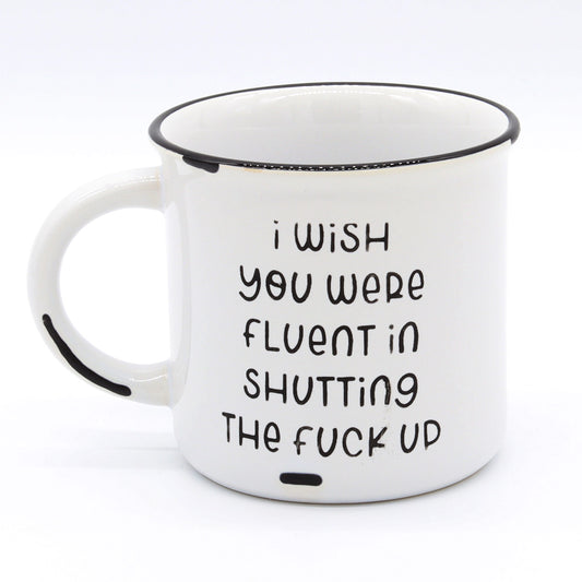 Shut the F*** Up | Fluent in shutting the F*** up| Coffee Mug | shhhhh F*ck up |Gifts for friends