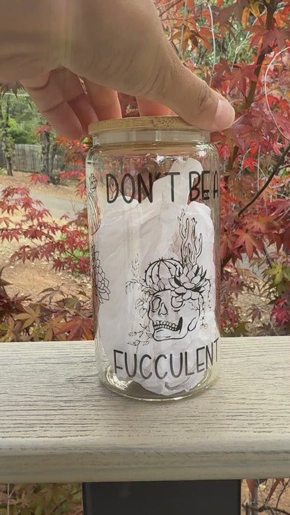 Don't Be A Fucculent | Don't be a Dick | Beer Can Glass | Do it | INSTOCK